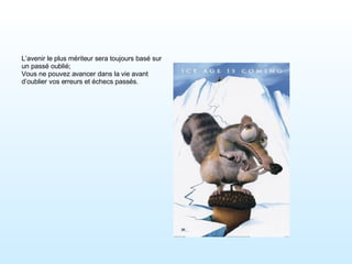     L’avenir le plus mériteur sera toujours basé sur  un passé oublié; Vous ne pouvez avancer dans la vie avant d’oublier vos erreurs et échecs passés. 