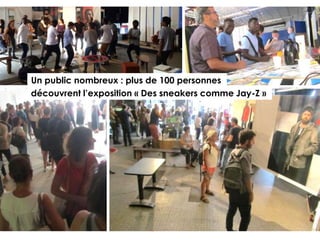 Un public nombreux : plus de 100 personnes
découvrent l’exposition « Des sneakers comme Jay-Z »
 