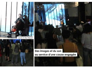 Des images et du son
au service d’une cause engagée
Jack In My Head
 