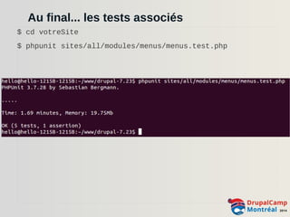 Au final... les tests associés 
$ cd votreSite 
$ phpunit sites/all/modules/menus/menus.test.php 
 