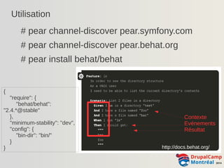 Utilisation 
# pear channel-discover pear.symfony.com 
# pear channel-discover pear.behat.org 
# pear install behat/behat ...