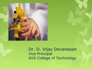 Dr. D. Vijay Devanesan
Vice Principal
AVS College of Technology
 
