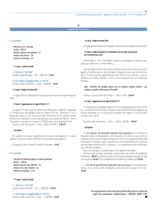 73
Cahiers de notes documentaires - Hygiène et sécurité du travail - N° 177, 4e trimestre 1999
3e exemple :
Menuiserie avec stockage
Surface : 800 m2
Hauteur moyenne sous plafond : 6 m
Hauteur sous linteau : 3 m
Hauteur de stockage : 3 m
1er calcul : Code du travail
1. Décret n° 92-332
Surface géométrique = SG = 800/100 = 8 m2.
2. Circulaire d'application n° 95-07
Surface utile d'exutoire = SUE1 = 800/200 = 4 m2.
2e calcul : Réglementation ERP
Ce type de local industriel n'est pas concerné par la réglementation
ERP.
3e calcul : Application de la règle APSAD R 17
La règle R 17, bien que la surface soit inférieure à 1000 m2, s'applique
vu l'importance du danger selon le risque RTD B2. Toutefois, il est à
noter que, dans ce cas, la surface utile d'ouverture d'un canton ne doit
jamais être inférieure à celle calculée pour un canton de 1000 m2. On se
situe dans le groupe de risque n° 3 (GR 3) avec un taux α de 0,35 %.
Surface utile d'exutoire = SUE2 = 800 x 0,35/100 = 2,8 m2.
Conclusion :
On gardera la valeur réglementaire la plus contraignante, à savoir
celle du Code du travail, favorisant l'évacuation des salariés.
La surface utile d'exutoire à retenir sera donc : 4 m2.
4e exemple :
Entrepôt de stockage d'objets en mousse plastique
Surface : 1200 m2
Hauteur moyenne sous plafond : 7 m
Hauteur de la zone enfumée : 2 m
Hauteur de stockage : 5,2 m
1er calcul : Code du travail
1 - Décret n° 92-332
Surface géométrique = SG = 1200/100 = 12 m2.
2 - Circulaire d'application n° 95-07
Surface utile d'exutoire = SUE1 = 1200/200 = 6 m2.
2e calcul : Réglementation ERP
Cetypedelocalindustrieln'estpasconcernéparlaréglementationERP
.
3e calcul : Réglementation des installations classées pour la protection
de l'environnement (IC)
Arrêté-type n° 1510 : Entrepôts couverts (stockage de matières, pro-
duits ou substances combustibles...)
L'arrêté-type prévoit une surface d'évacuation des fumées au moins
égaleà2%delasurfacedel'entrepôt.Ilstipuleenoutrequ'unminimum
de 0,5 % de la surface géométrique sera affecté aux exutoires, soit un
minimum de 1200 x 0,5/100 = 6 m2, le reste pouvant être en matériaux
fusibles.
Nota : Attention aux produits générés par les matières fusibles (fumées - gaz
toxiques et gouttes, générateurs d'incendie)
Surface d'évacuation de fumée = 1200 x 2/100 = 24 m2.
4e calcul : Application de la règle APSAD R 17
Lerisquepourstockaged'objetsenmousseplastiqueestclasséRTD
B3 ; en fonction de la hauteur moyenne sous plafond et de la hauteur de
la zone enfumée, on se situe dans le groupe de risque n° 5 (GR 5) avec
un taux a de 1,60 %.
Surface utile d'exutoire = SUE2 = 1200 x 1,60/100 = 19 m2.
Conclusion
1°) En absence de demande spéciale des assureurs, on retiendra la
solution la plus contraignante; en l'occurence, le choix se situe entre le
Code du travail (surface géométrique de 12 m2) et la réglementation des
installations classées pour la protection de l'environnement (surface
géométriqueminimale6m2 -exutoires-,lecomplémentétantréalisépar
des matières fusibles ).
Pour cet exemple, le choix le plus contraignant sera donc :
Surface géométrique maximale d'évacuation de fumée (Installations
Classées)=24m2,composéed'unesurfacegéométriqued'exutoire(Code
du travail) de 12 m2 et le complément en matières fusibles soit 12 m2.
2°)Encasdespécificationsspécialesdesassureurs,onretiendrapour
valeur de la surface utile d'exutoire, celle issue de la règle R 17, soit :
19 m2.
왔
Supplément II (suite)
Les organismes suivants sont particulièrement remerciés
pour leur précieuse collaboration : APSAD, BSPP, GIF.
■
 