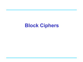 Block Ciphers
 