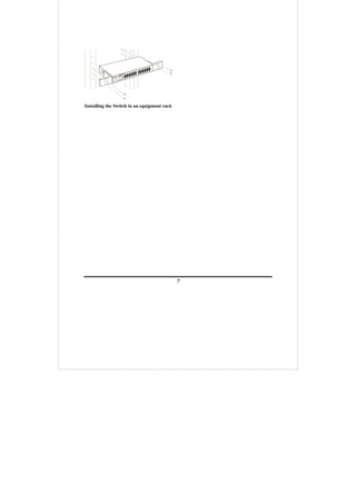 7
Installing the Switch in an equipment rack
 