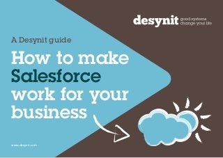 A Desynit guide

How to make
Salesforce
work for your
business
www.desynit.com

 