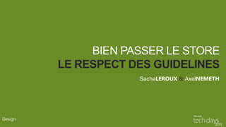 BIEN PASSER LE STORE
         LE RESPECT DES GUIDELINES
                     SachaLEROUX & AxelNEMETH




Design
 