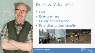 Kinect & l’éducation
  •   Eveil
  •   Enseignement
  •   Education spécialisée
  •   Formation professionnelle




Kinect en entreprise
 