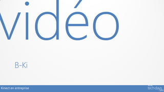 B-Ki

Kinect en entreprise
 