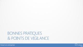 BONNES PRATIQUES
         & POINTS DE VIGILANCE
Kinect en entreprise
 