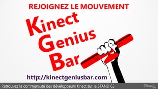 Retrouvez la communauté des développeurs Kinect sur le STAND 63
 