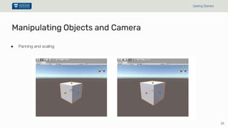 26
Getting Started
Manipulating Objects and Camera
● Panning and scaling
 