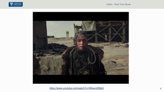 8
Adam - Real Time Movie
https://www.youtube.com/watch?v=INbwoxfSBjQ
 