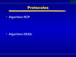 Protocolos Algoritmo RCP. Algoritmo DESA. 