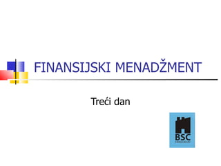 FINANSIJSKI MENADŽMENT Treći dan 