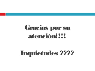 Gracias porsu
atención!!!!
Inquietudes ????
 