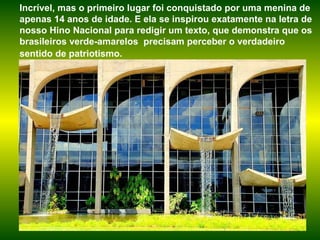 Incrível, mas o primeiro lugar foi conquistado por uma menina de apenas 14 anos de idade. E ela se inspirou exatamente na letra de nosso Hino Nacional para redigir um texto, que demonstra que os brasileiros verde-amarelos  precisam perceber o verdadeiro sentido de patriotismo.   
