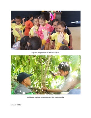 Kegiatan dengan anak-anak Dusun Krecek
Melakukan kegiatan bersama petani kopi Dusun Krecek
Sumber: KMBUI
 