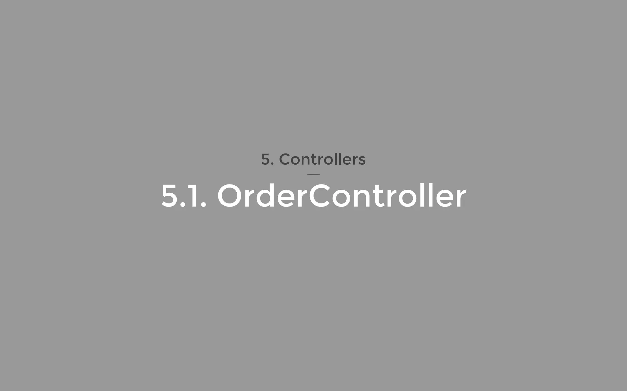 5.1. OrderController
5. Controllers
 