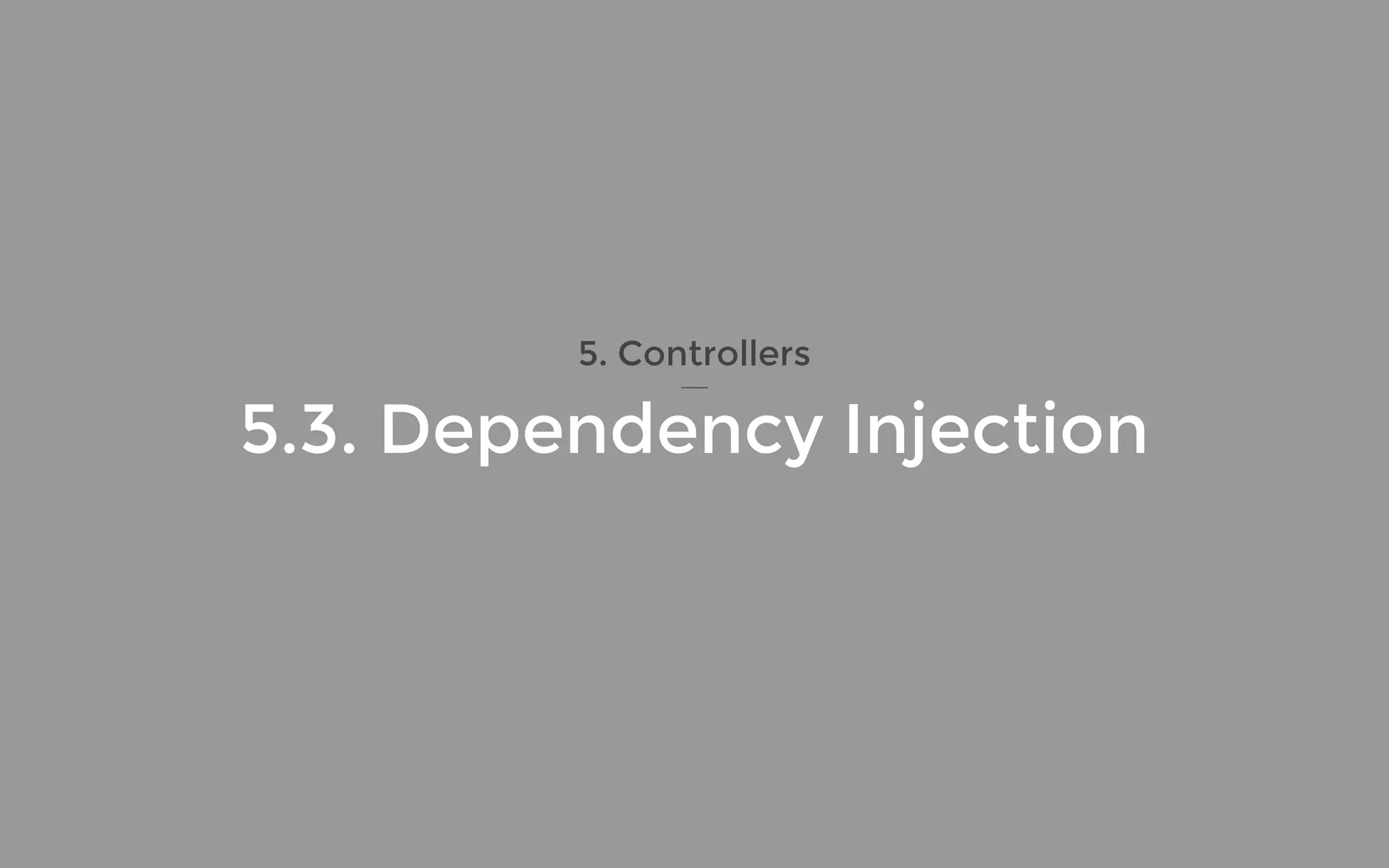 5. Controllers
5.3. Dependency Injection
 