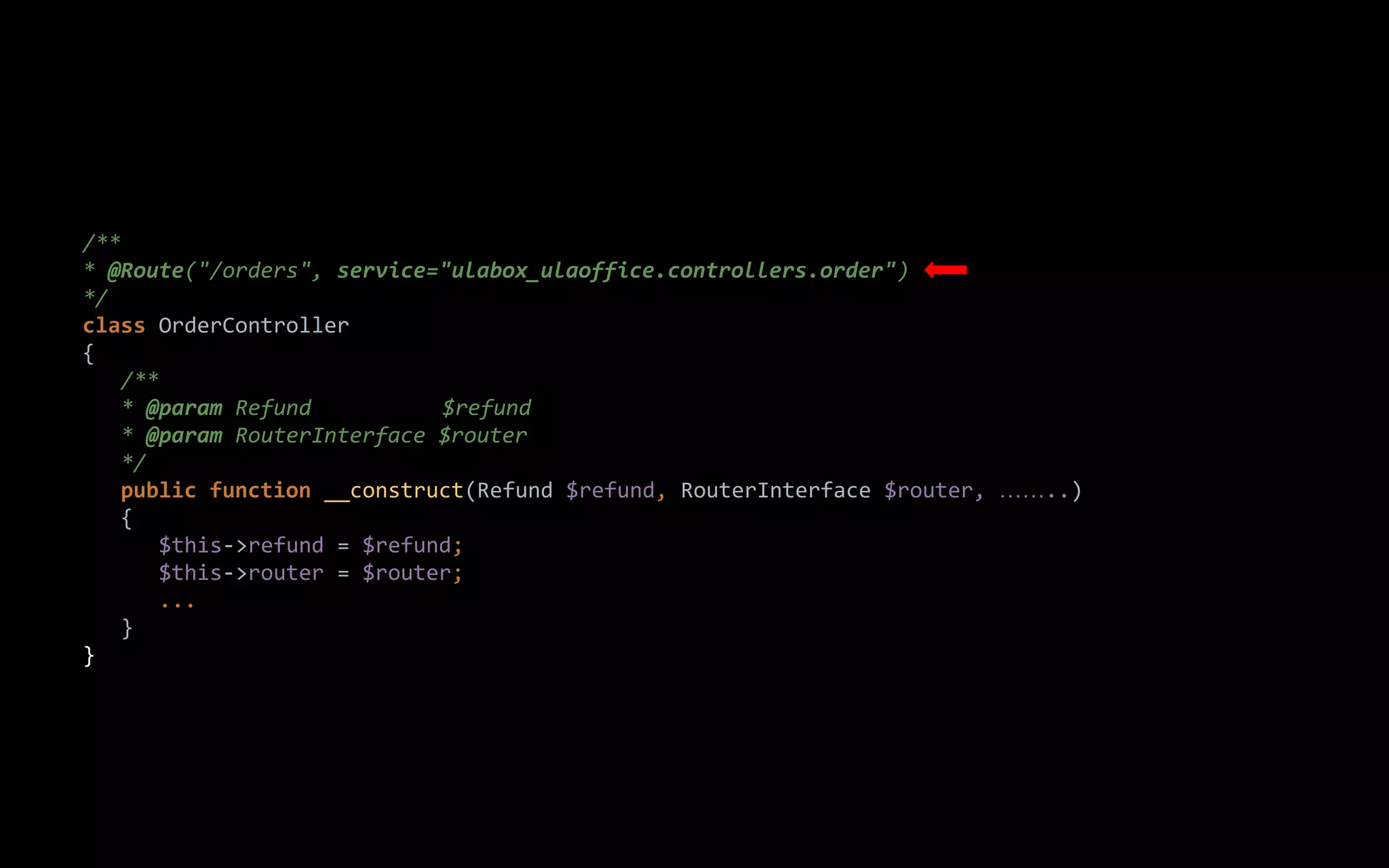 /**
* @Route("/orders", service="ulabox_ulaoffice.controllers.order")
*/
class OrderController
{
/**
* @param Refund $refund
* @param RouterInterface $router
*/
public function __construct(Refund $refund, RouterInterface $router, ……..)
{
$this->refund = $refund;
$this->router = $router;
...
}
}
 