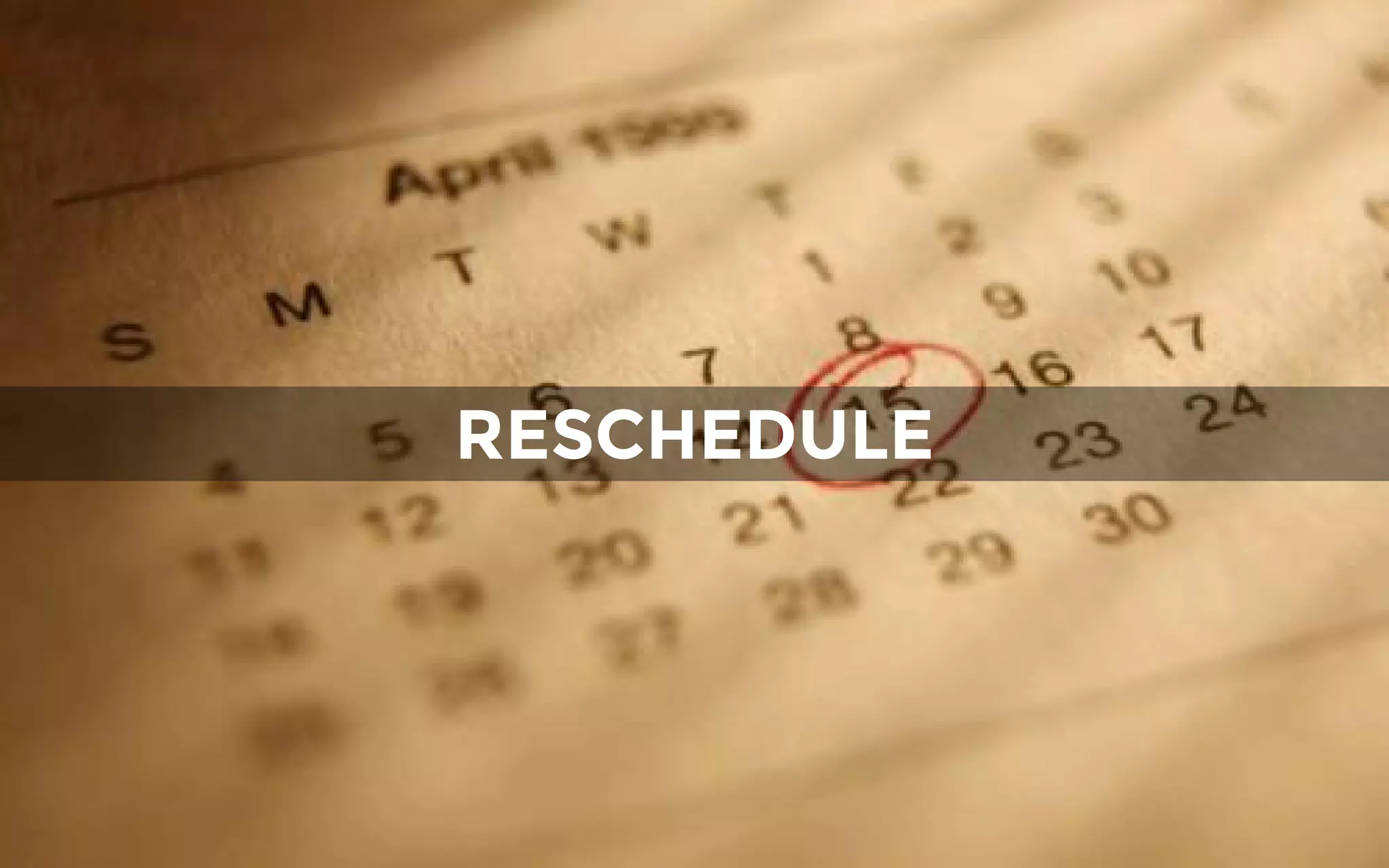 RESCHEDULE
 