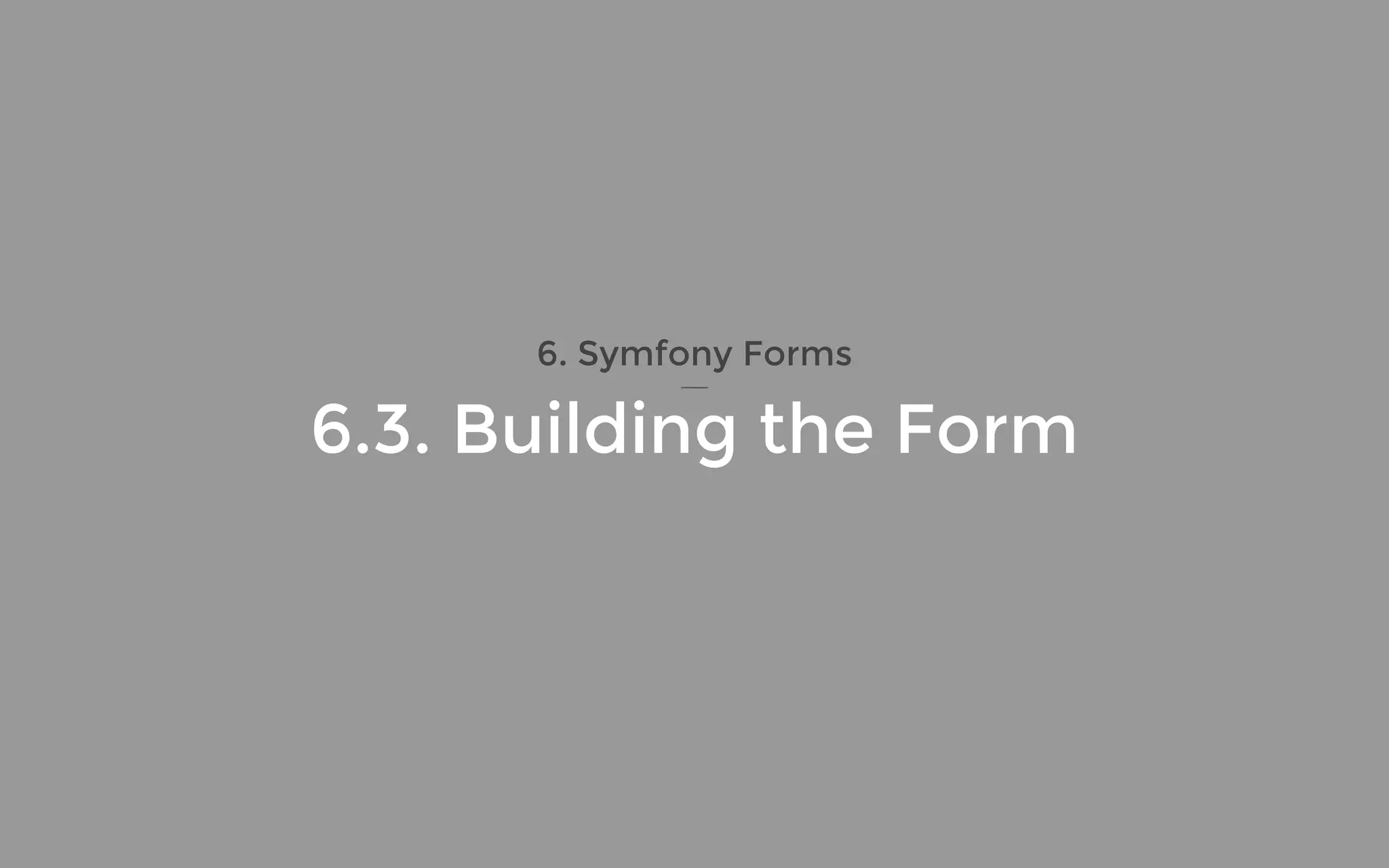 6. Symfony Forms
6.3. Building the Form
 
