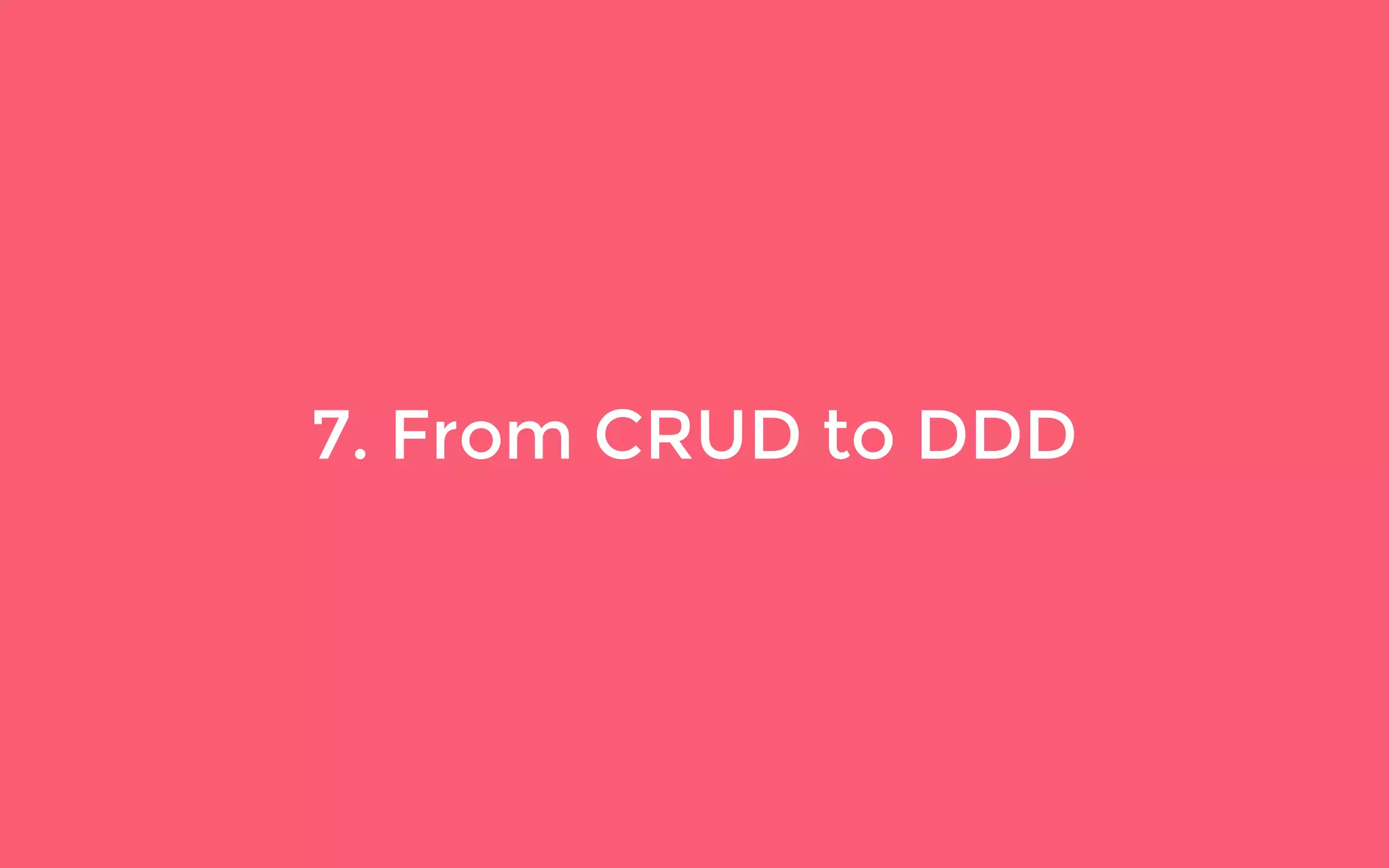 7. From CRUD to DDD
 