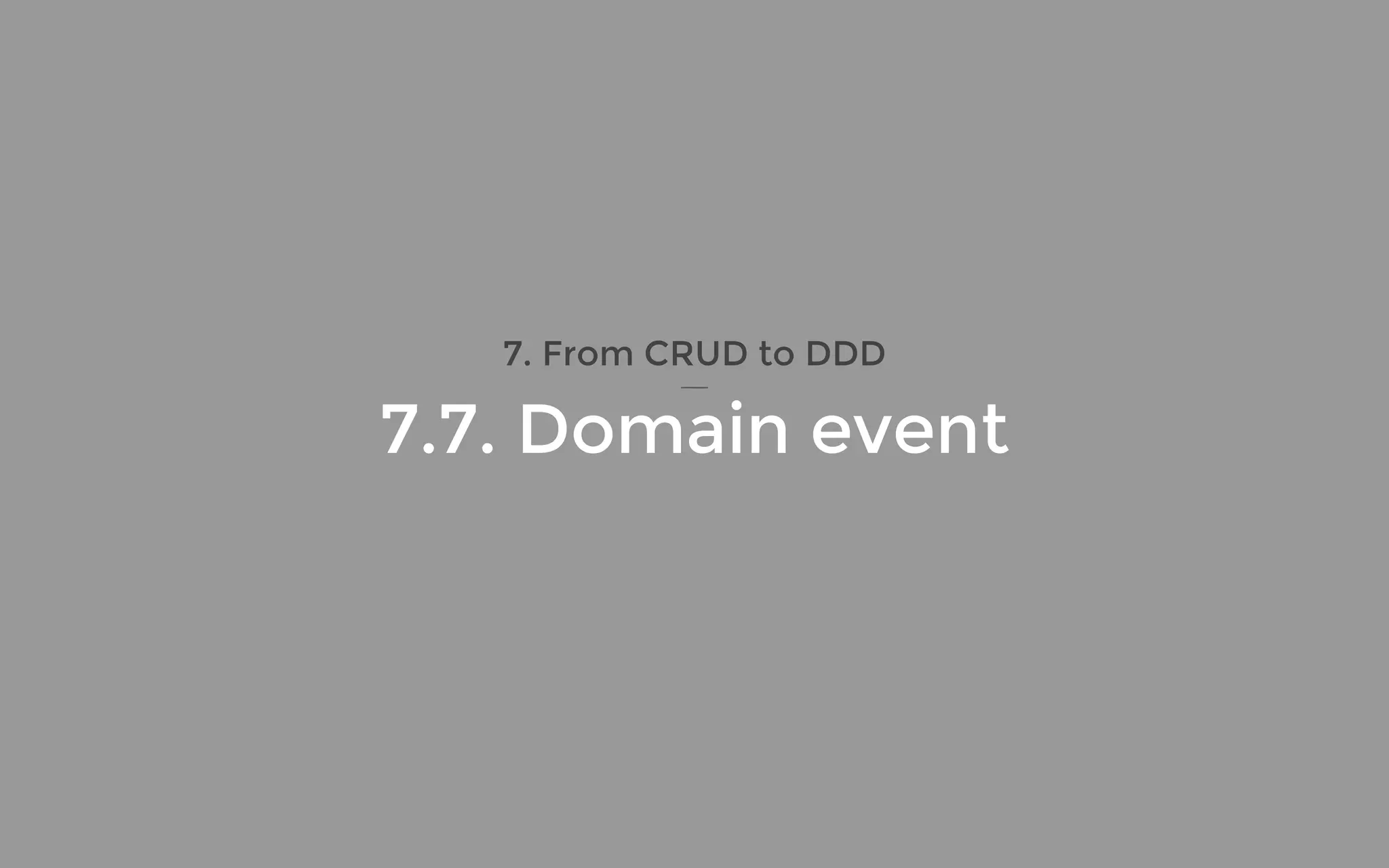 7. From CRUD to DDD
7.7. Domain event
 