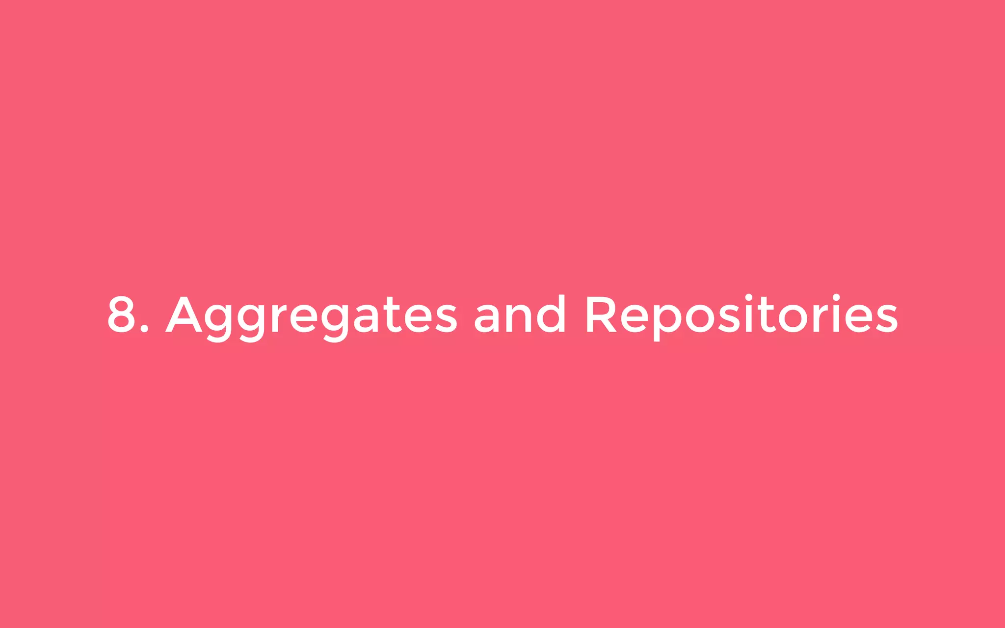 8. Aggregates and Repositories
 