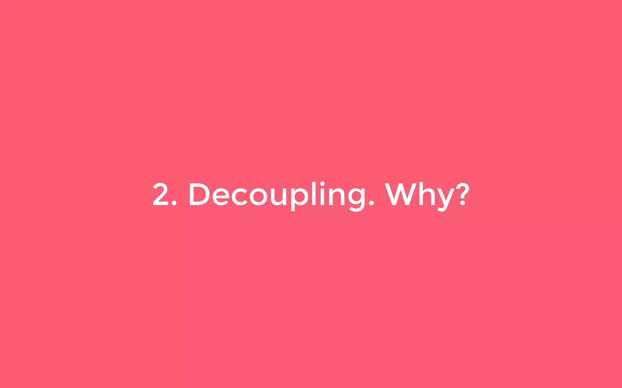 2. Decoupling. Why?
 