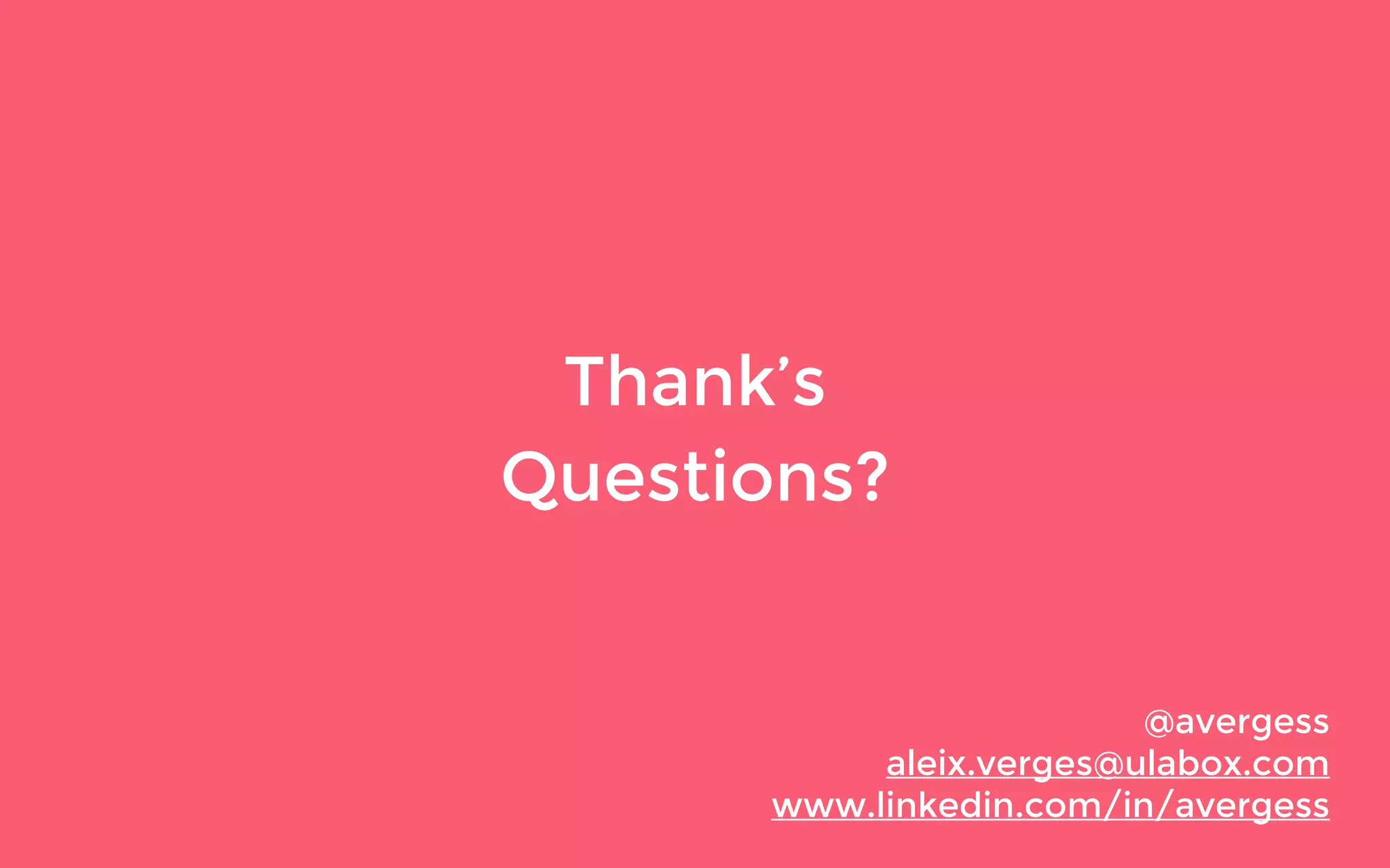 @avergess
aleix.verges@ulabox.com
www.linkedin.com/in/avergess
Thank’s
Questions?
 