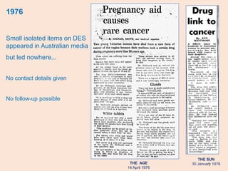 4
1976
Small isolated items on DES
appeared in Australian media
but led nowhere...
No contact details given
No follow-up possible
THE AGE
14 April 1976
THE SUN
30 January 1976
 