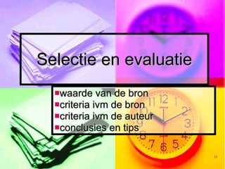 Selectie en evaluatie waarde van de bron criteria ivm de bron criteria ivm de auteur conclusies en tips 