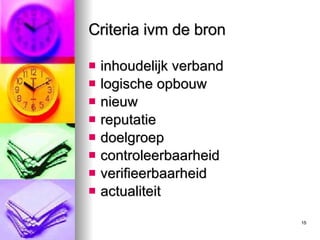 Criteria ivm de bron inhoudelijk verband logische opbouw nieuw reputatie doelgroep controleerbaarheid verifieerbaarheid actualiteit 