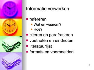 Informatie verwerken refereren Wat en waarom? Hoe? citeren en parafraseren voetnoten en eindnoten literatuurlijst formats en voorbeelden 