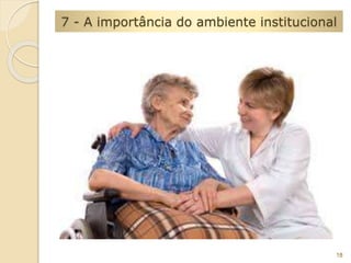 7 - A importância do ambiente institucional 
18 
 