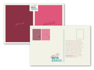 Os tempos mudaram e, mesmo assim,
ainda existem erros da sociedade com os
quais as mulheres lidam cotidianamente. A
disparidade salarial é apenas um deles e, tal
qual os outros, precisa ser discutido e
solucionado com o devido cuidado. Nesse
cartão, a Fermento além de ilustrar esse
problema, pretende instigar você a se
questionar e discutir outros que estejam
presente no nosso cotidiano e que, às
vezes, sequer notamos. Dê voz a suas
opiniões e una-se a nós com a hashtag
#jogodosseteerros para que o dia 8 de
março não passe em silêncio.
 