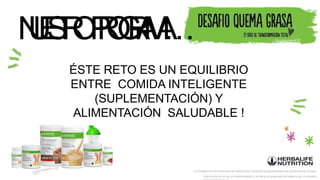 N
U
E
S
T
R
O
P
R
O
G
R
A
M
A
…
La imagen de los productos es referencial. Consulta la disponibilidad de productos en el país.
Este producto no es un medicamento y no tiene el propósito de tratar curar ni prevenir
ÉSTE RETO ES UN EQUILIBRIO
ENTRE COMIDA INTELIGENTE
(SUPLEMENTACIÓN) Y
ALIMENTACIÓN SALUDABLE !
 