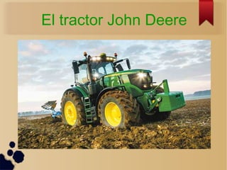 El tractor John Deere
 