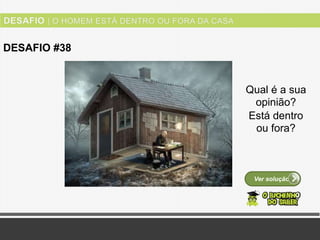 Ver solução
DESAFIO #38
Qual é a sua
opinião?
Está dentro
ou fora?
 