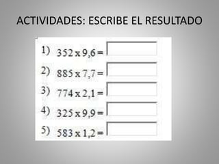 ACTIVIDADES: ESCRIBE EL RESULTADO
 