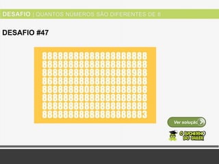 Ver solução
DESAFIO #47
 