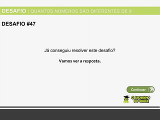 Ver solução
DESAFIO #47
Continuar
Já conseguiu resolver este desafio?
Vamos ver a resposta.
 