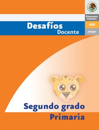 Desafíos
Docente
Segundo grado
Primaria
Gobierno
federal
AFSEDF
SEP
 