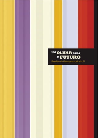 um olhar para
o futuro
Desafios da física para o século 21
 