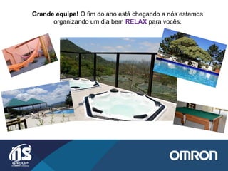 Grande equipe! O fim do ano está chegando a nós estamos
organizando um dia bem RELAX para vocês.
 