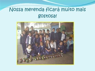 Nossa merenda ficará muito mais gostosa! 