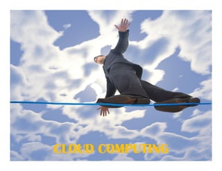CLOUD COMPUTING
 