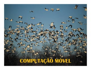 COMPUTAÇÃO MÓVEL
 